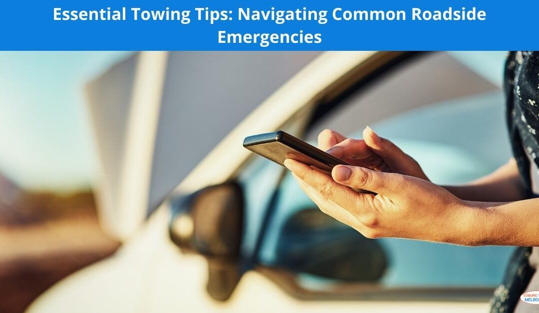 Essential Towing Tips: Navigating Common Roadside Emergencies