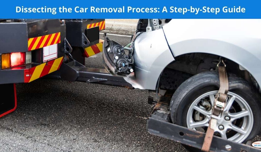 Dissecting the Car Removal Process: A Step-by-Step Guide