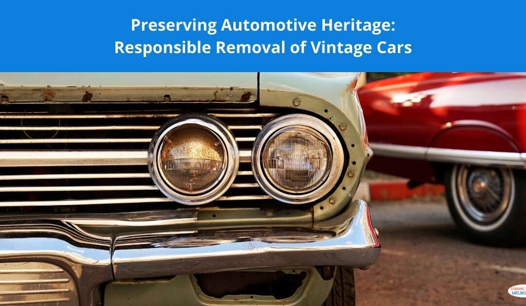 Preserving Automotive Heritage: Responsible Removal of Vintage Cars