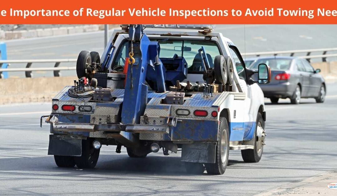 The Importance of Regular Vehicle Inspections to Avoid Towing Needs