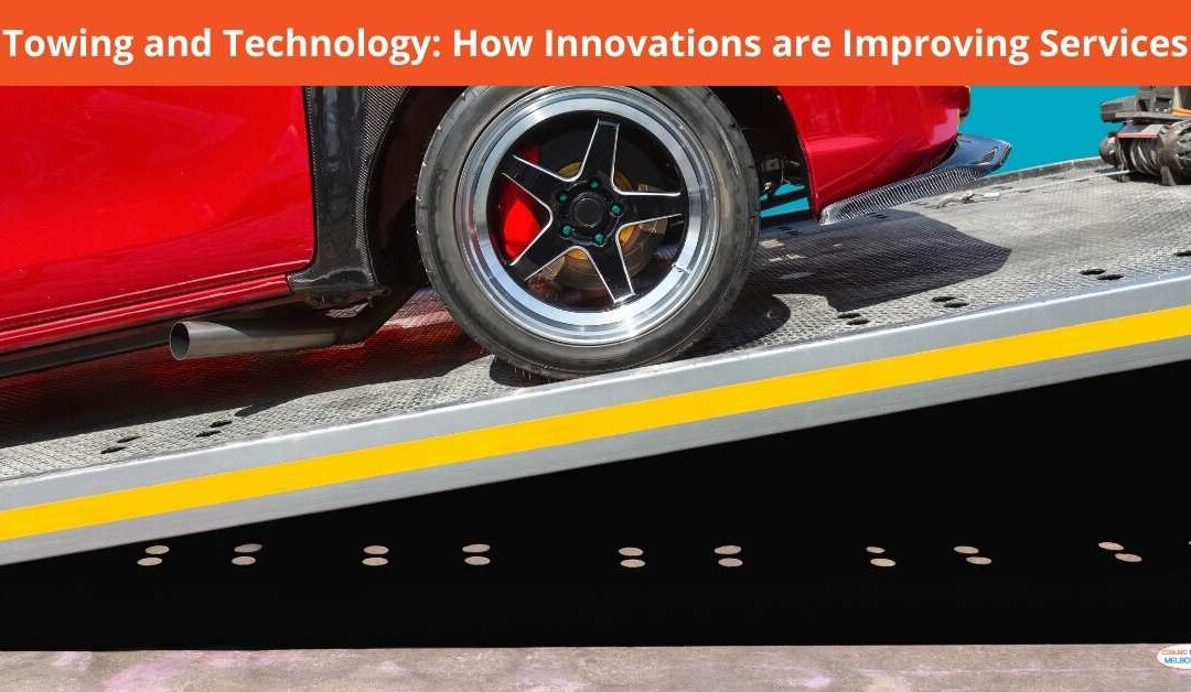 Towing and Technology: How Innovations are Improving Services