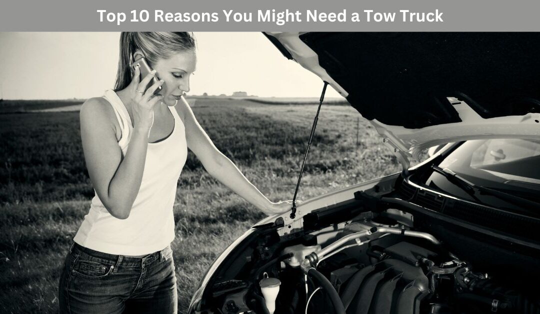 Top 10 Reasons You Might Need a Tow Truck