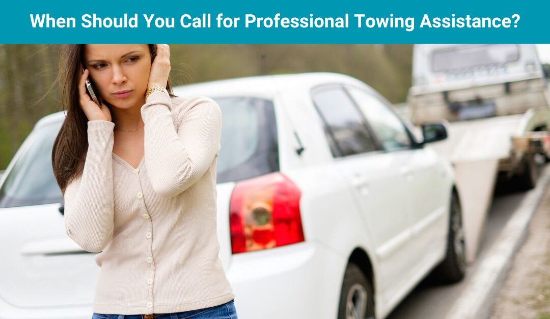 When Should You Call for Professional Towing Assistance?